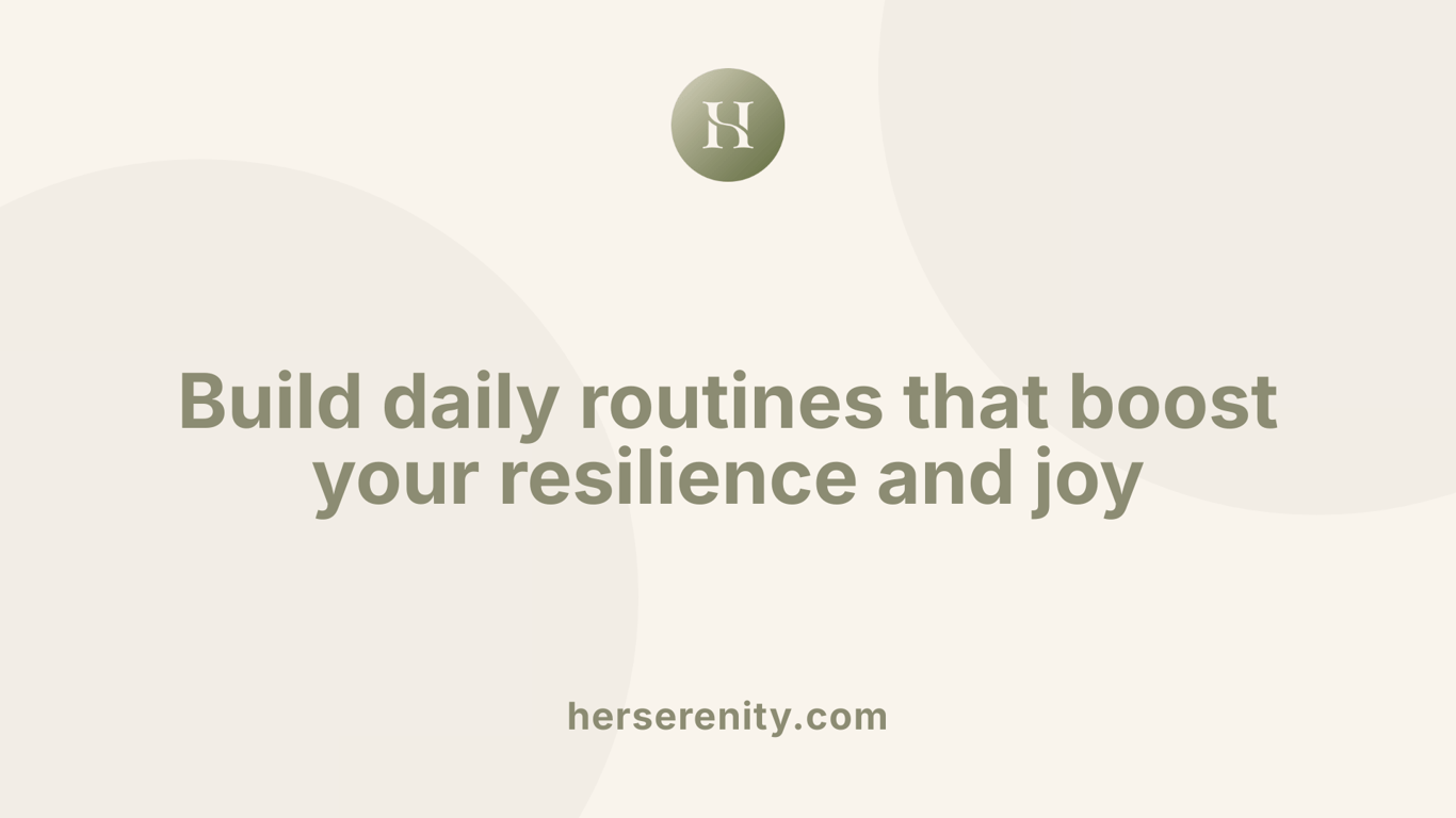 Build daily routines that boost your resilience and joy