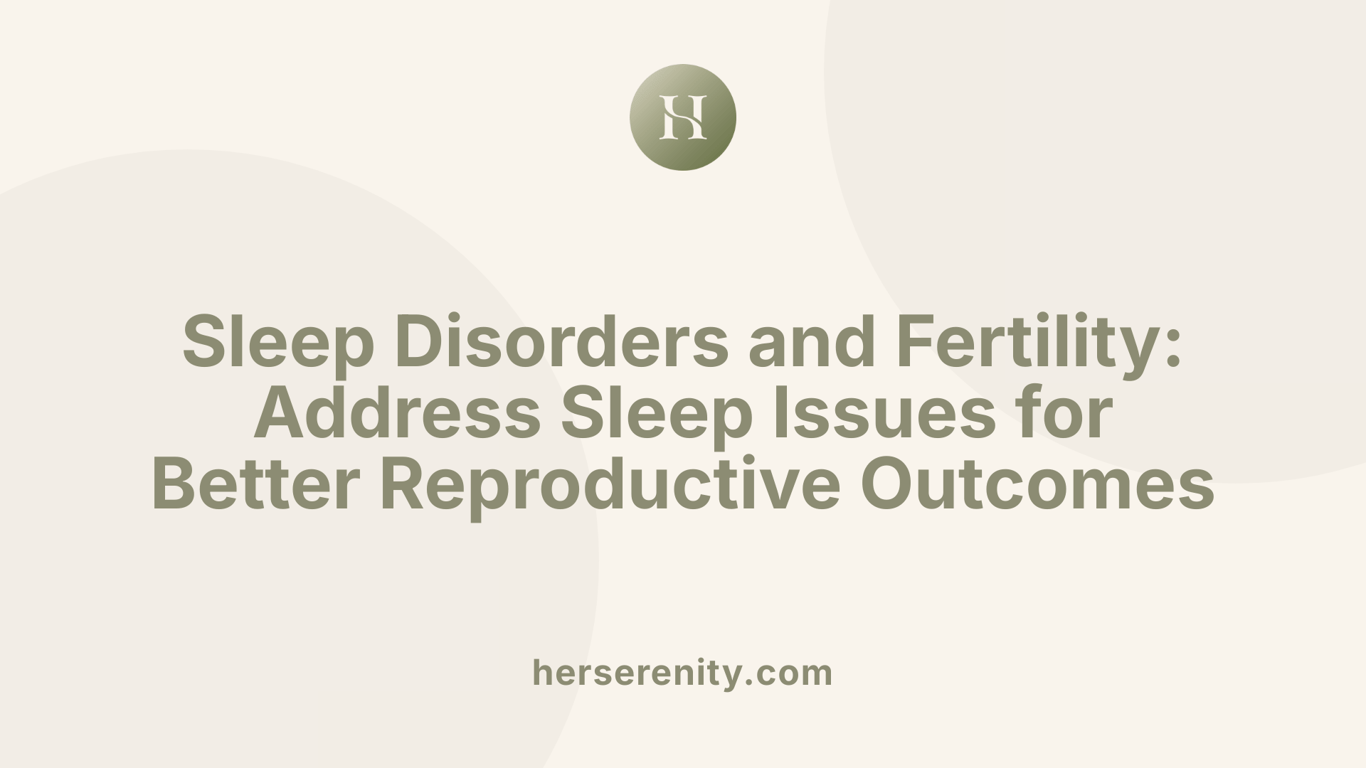 Sleep Disorders and Fertility: Address Sleep Issues for Better Reproductive Outcomes
