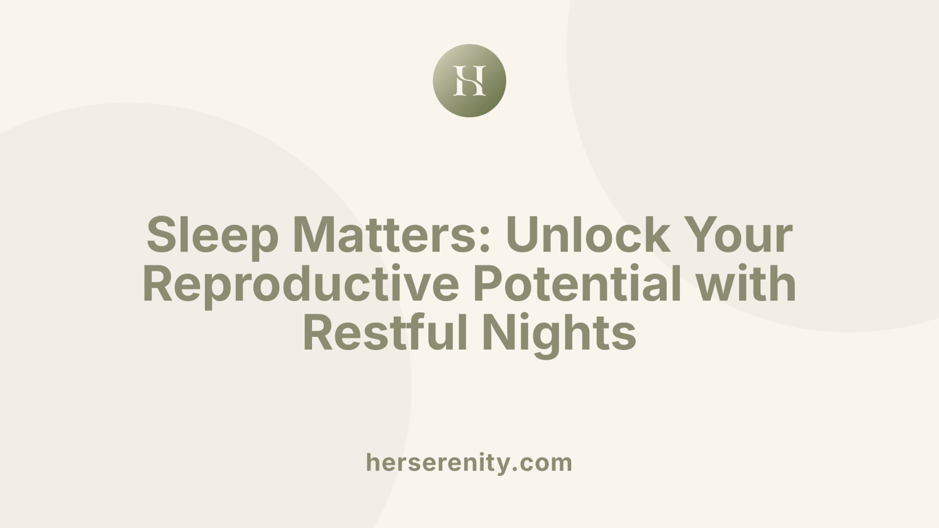 Sleep Matters: Unlock Your Reproductive Potential with Restful Nights