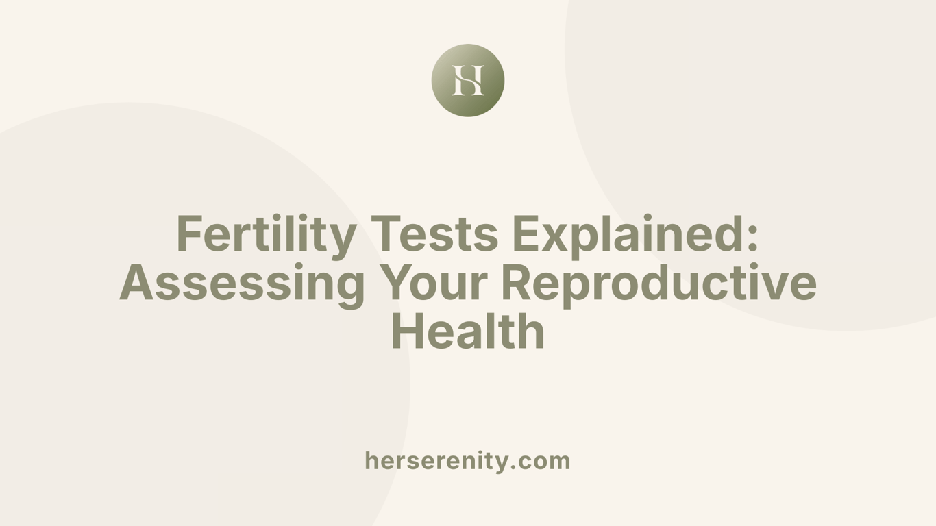 Fertility Tests Explained: Assessing Your Reproductive Health