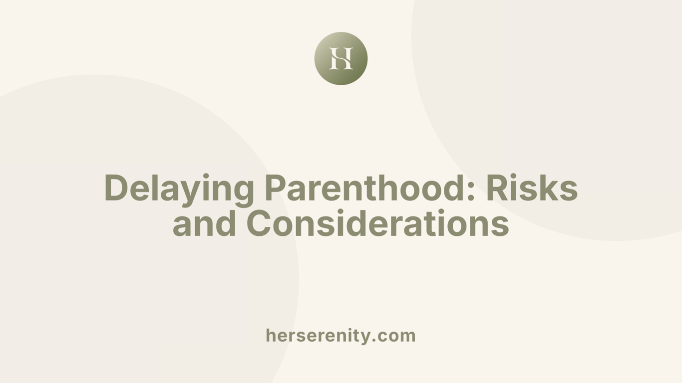 Delaying Parenthood: Risks and Considerations