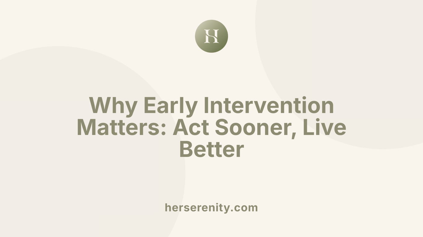 Why Early Intervention Matters: Act Sooner, Live Better