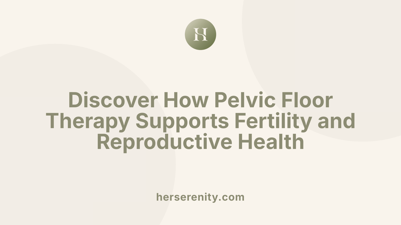 Discover How Pelvic Floor Therapy Supports Fertility and Reproductive Health