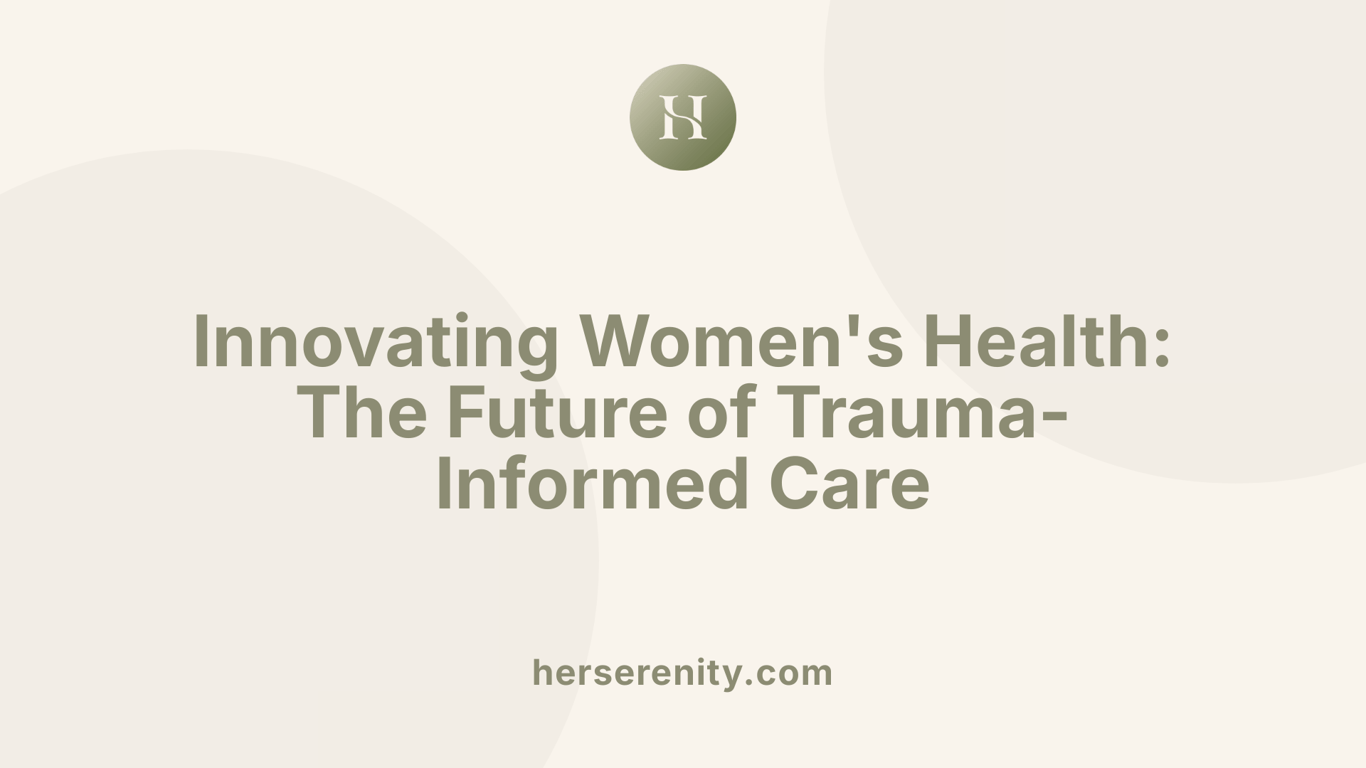 Innovating Women's Health: The Future of Trauma-Informed Care