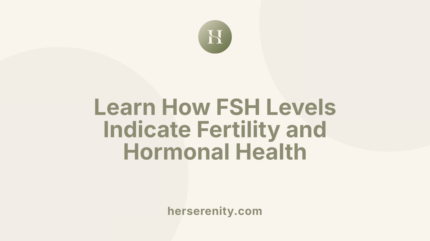 Learn How FSH Levels Indicate Fertility and Hormonal Health