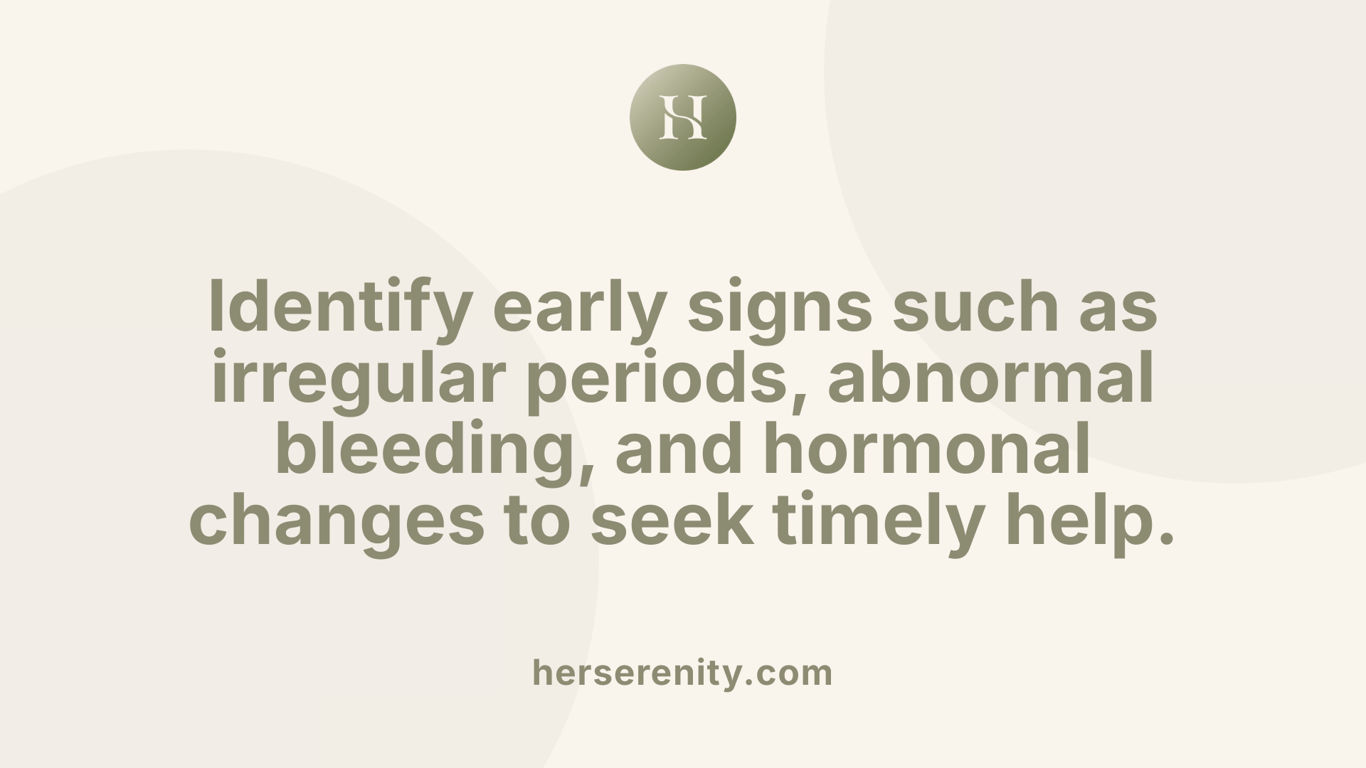 Identify early signs such as irregular periods, abnormal bleeding, and hormonal changes to seek timely help.