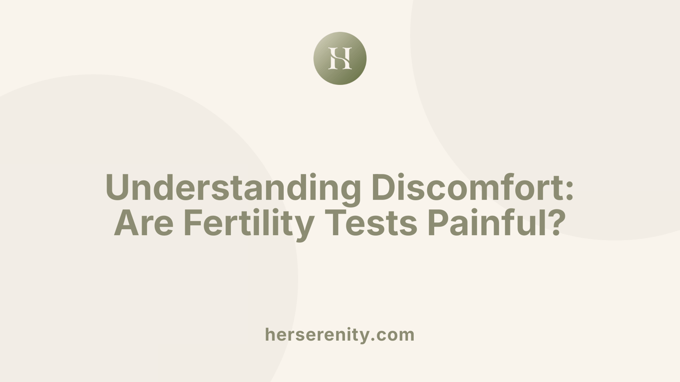 Understanding Discomfort: Are Fertility Tests Painful?