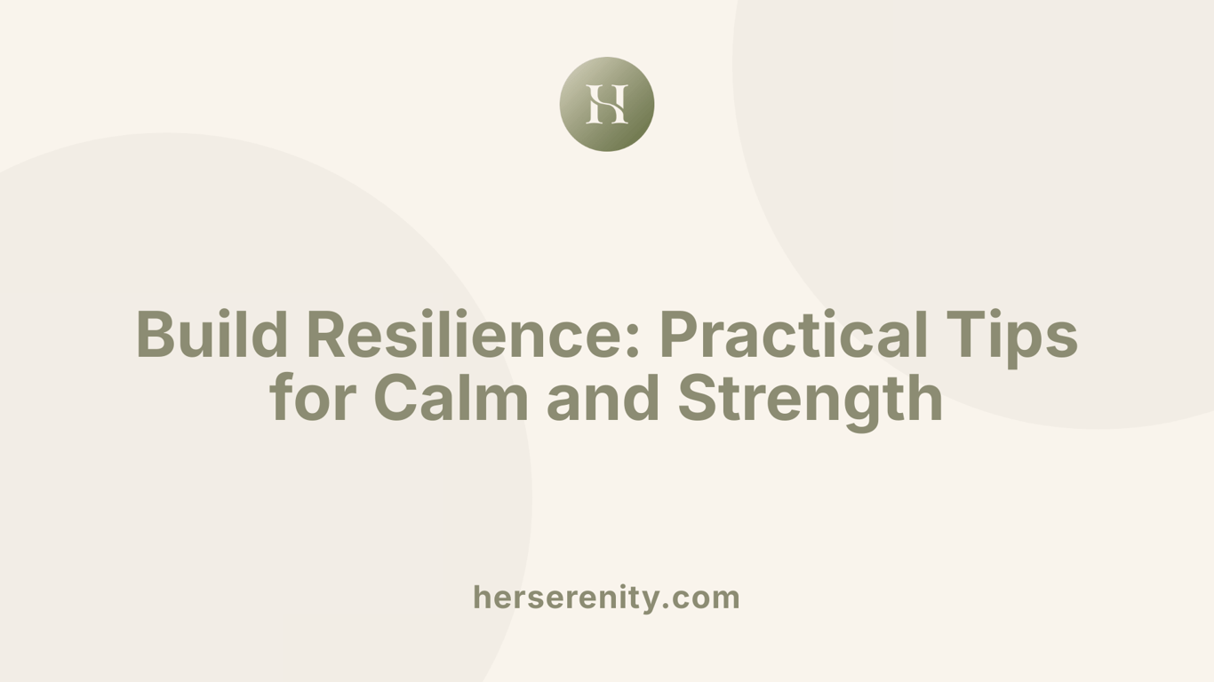 Build Resilience: Practical Tips for Calm and Strength