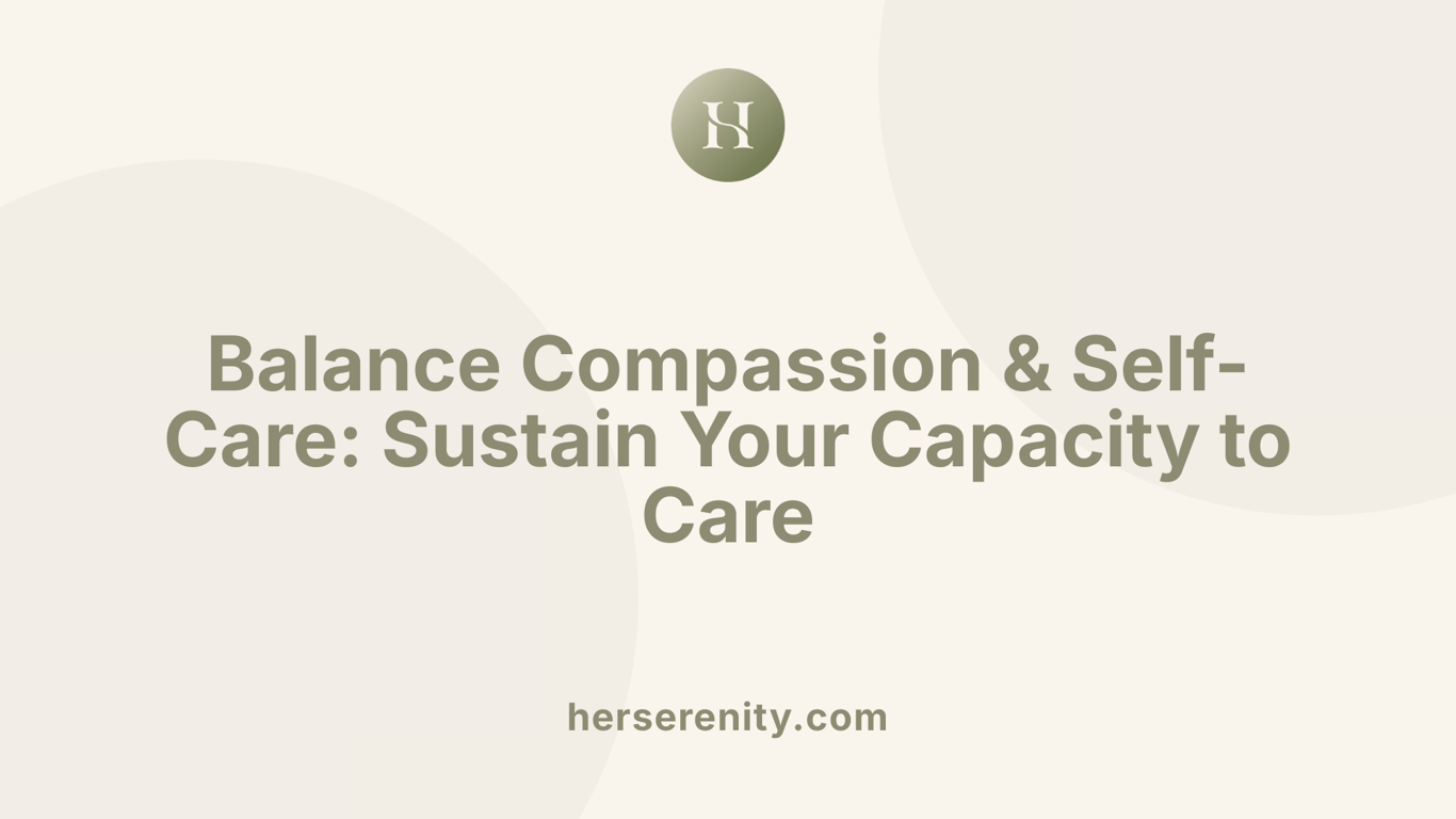 Balance Compassion &amp; Self-Care: Sustain Your Capacity to Care