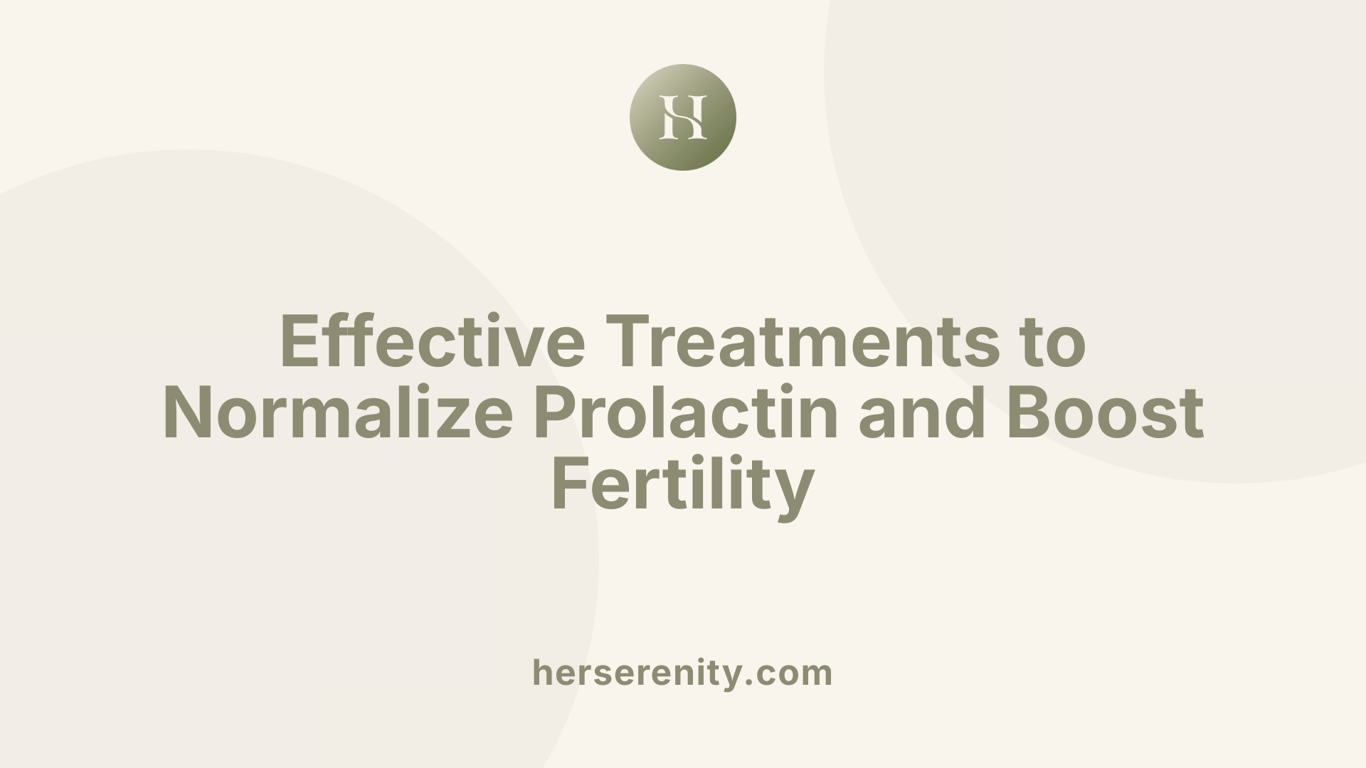 Effective Treatments to Normalize Prolactin and Boost Fertility