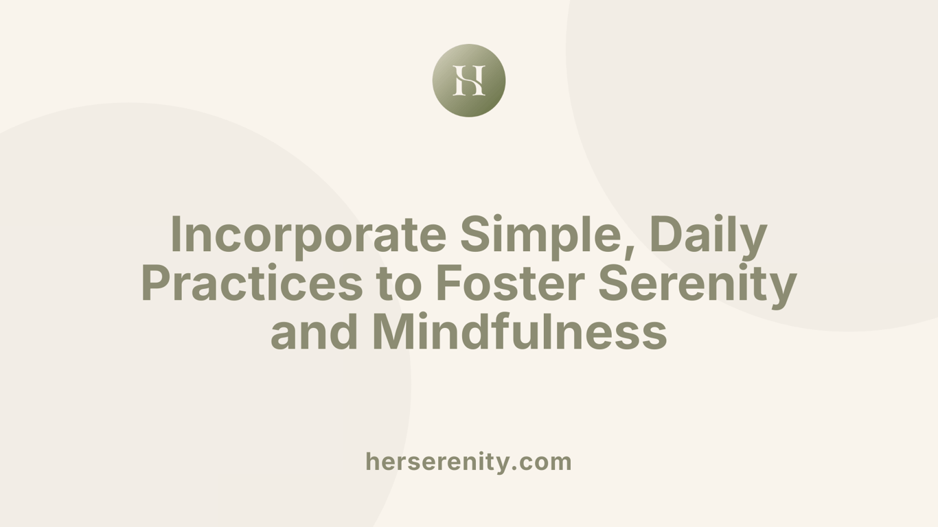 Incorporate Simple, Daily Practices to Foster Serenity and Mindfulness