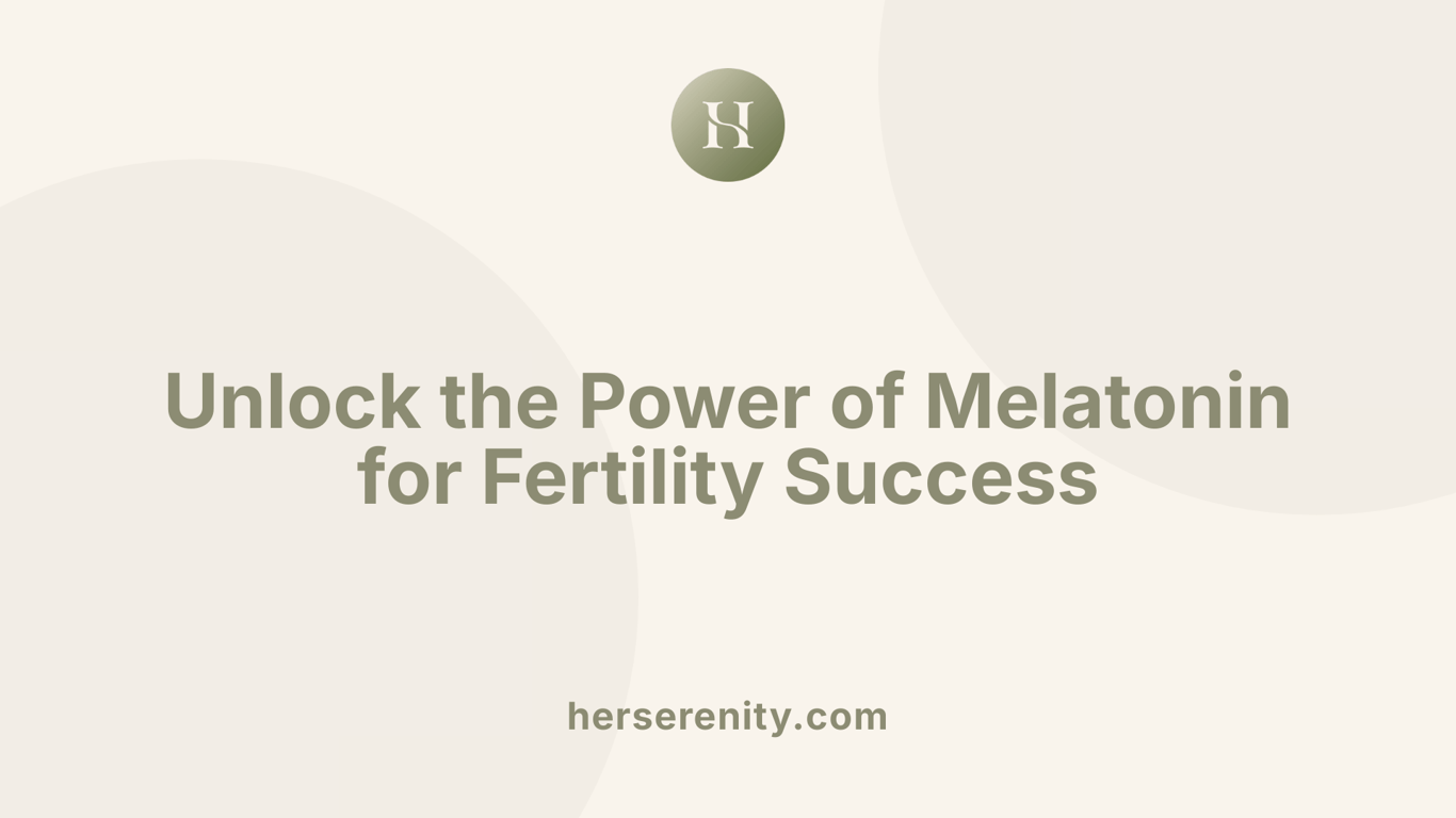 Unlock the Power of Melatonin for Fertility Success