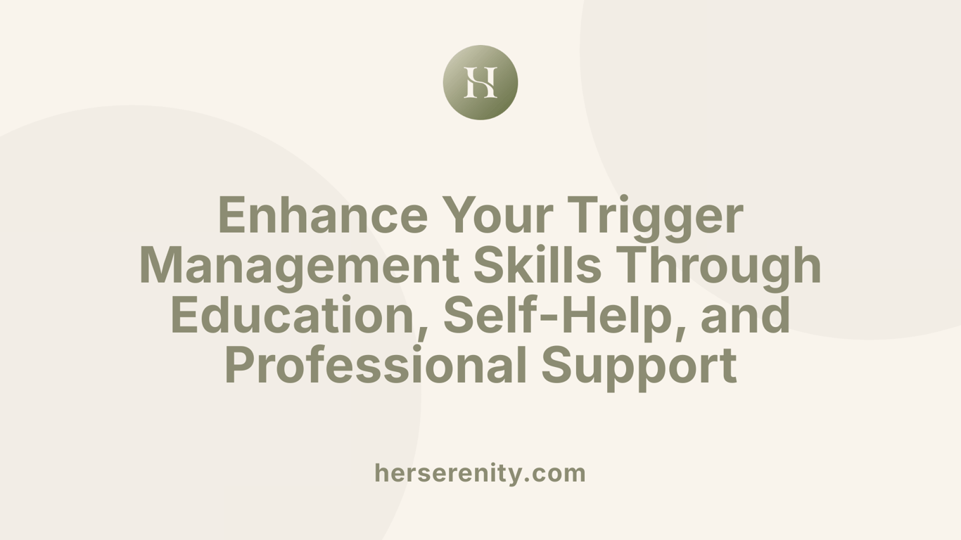 Enhance Your Trigger Management Skills Through Education, Self-Help, and Professional Support