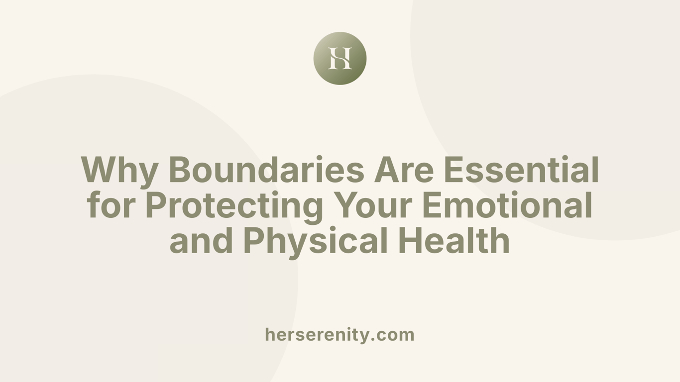 Why Boundaries Are Essential for Protecting Your Emotional and Physical Health