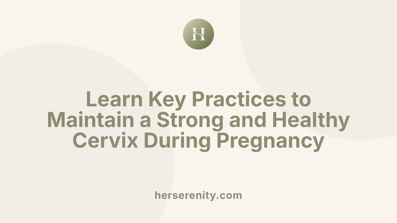 Learn Key Practices to Maintain a Strong and Healthy Cervix During Pregnancy