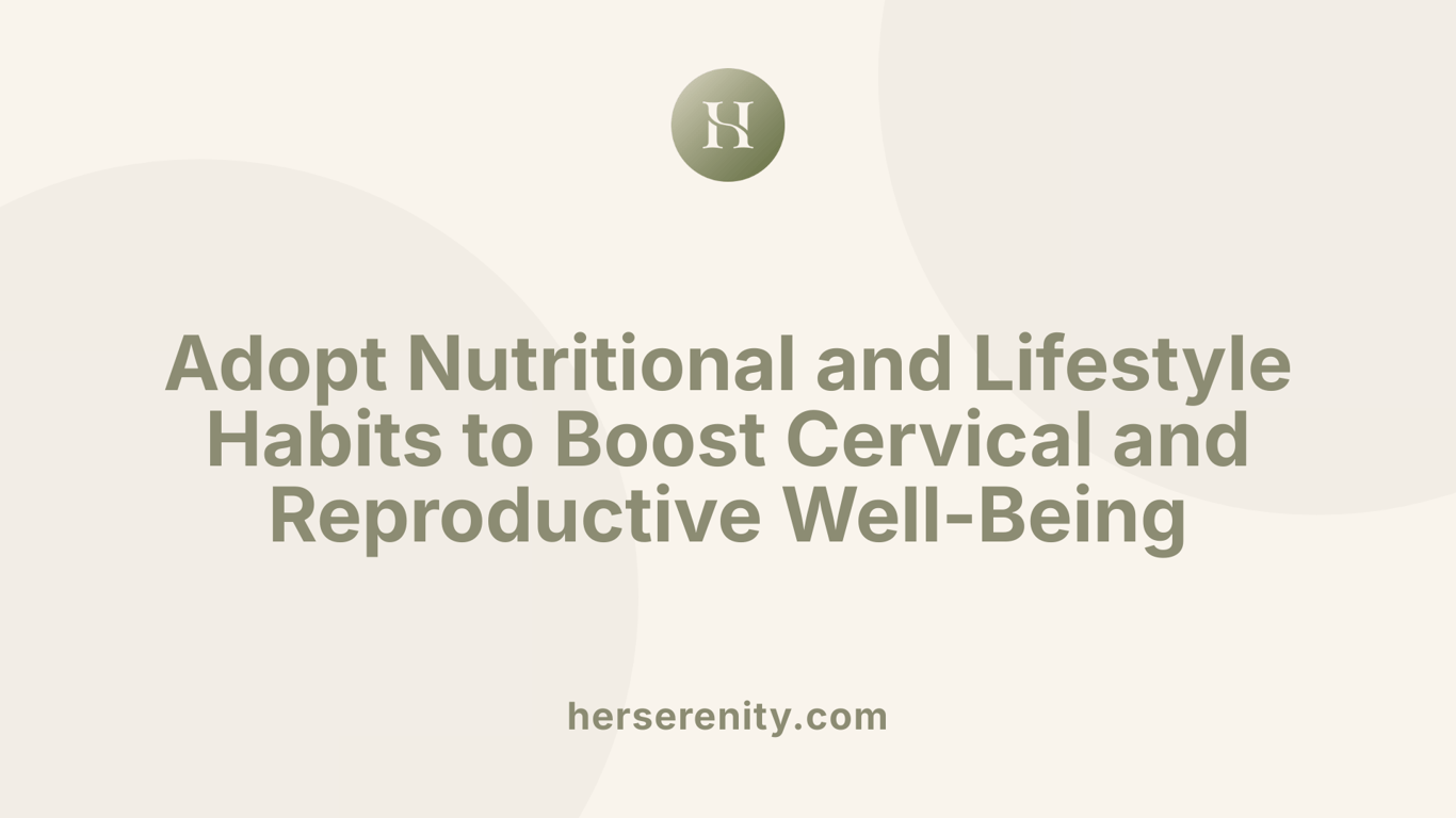 Adopt Nutritional and Lifestyle Habits to Boost Cervical and Reproductive Well-Being