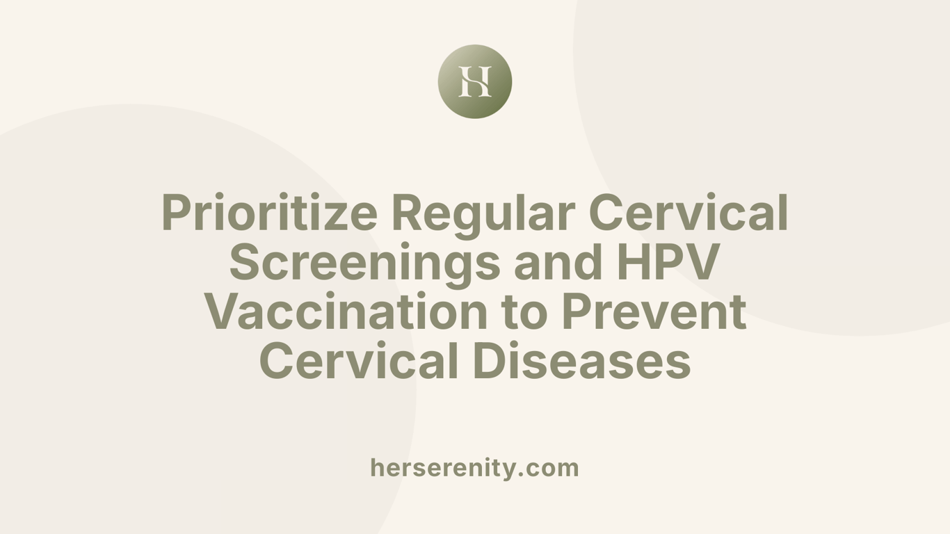 Prioritize Regular Cervical Screenings and HPV Vaccination to Prevent Cervical Diseases