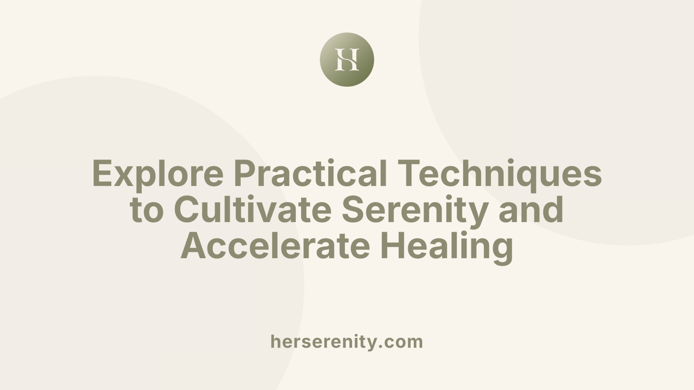 Explore Practical Techniques to Cultivate Serenity and Accelerate Healing