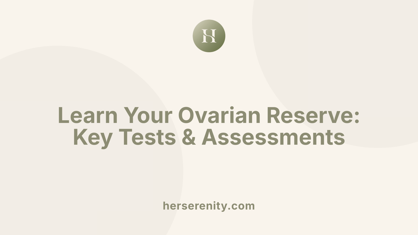 Learn Your Ovarian Reserve: Key Tests &amp; Assessments
