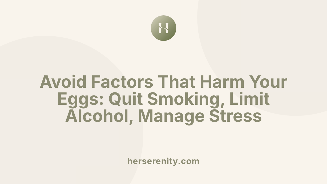 Avoid Factors That Harm Your Eggs: Quit Smoking, Limit Alcohol, Manage Stress