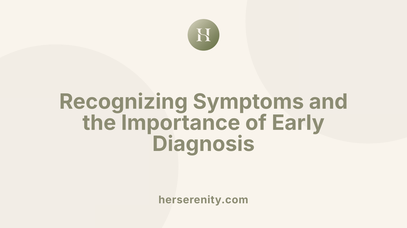 Recognizing Symptoms and the Importance of Early Diagnosis