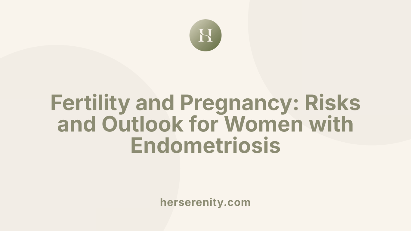 Fertility and Pregnancy: Risks and Outlook for Women with Endometriosis