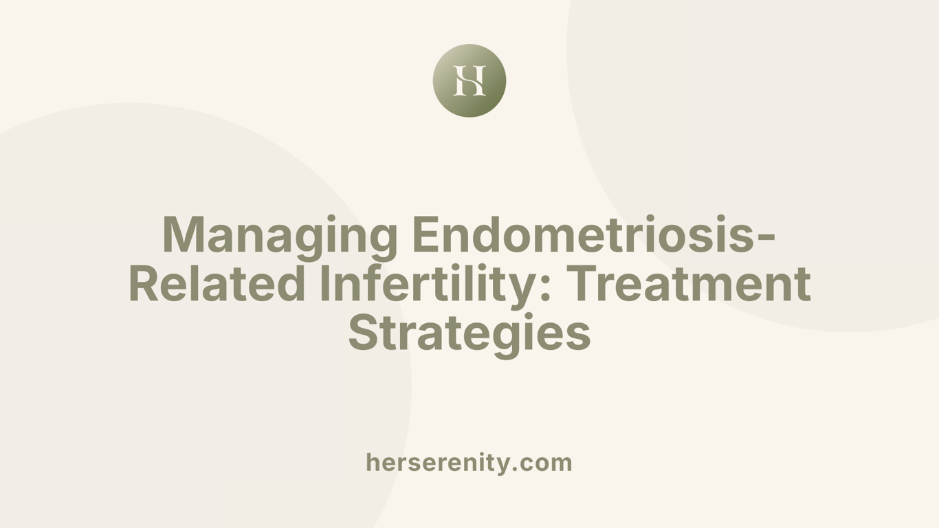 Managing Endometriosis-Related Infertility: Treatment Strategies