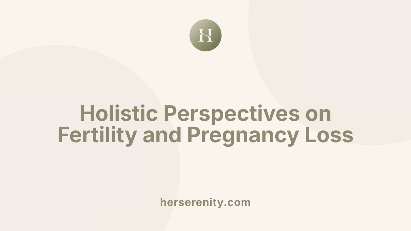 Holistic Perspectives on Fertility and Pregnancy Loss