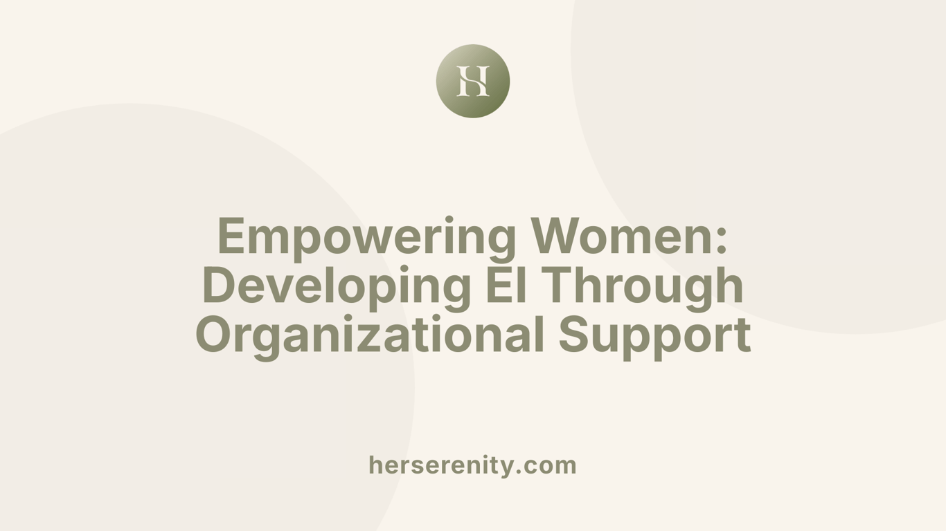 Empowering Women: Developing EI Through Organizational Support