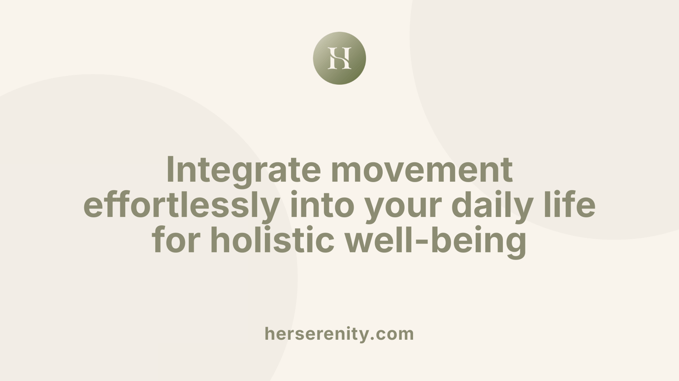 Integrate movement effortlessly into your daily life for holistic well-being