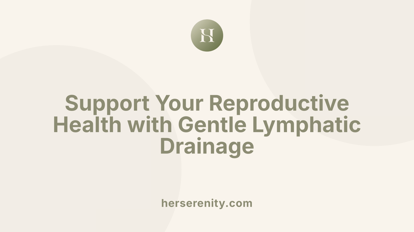 Support Your Reproductive Health with Gentle Lymphatic Drainage