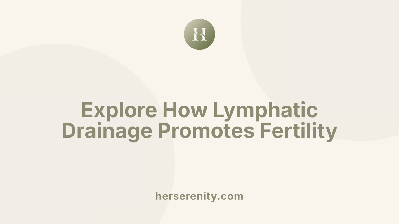 Explore How Lymphatic Drainage Promotes Fertility