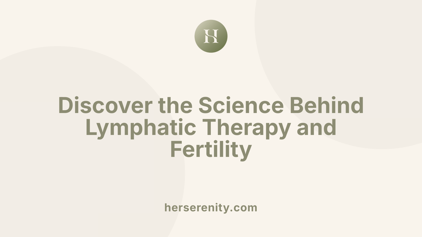Discover the Science Behind Lymphatic Therapy and Fertility