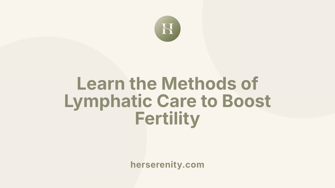 Learn the Methods of Lymphatic Care to Boost Fertility