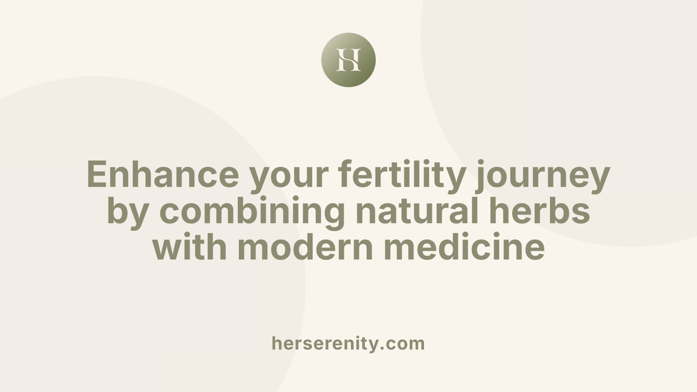 Enhance your fertility journey by combining natural herbs with modern medicine