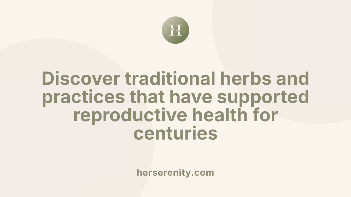 Discover traditional herbs and practices that have supported reproductive health for centuries