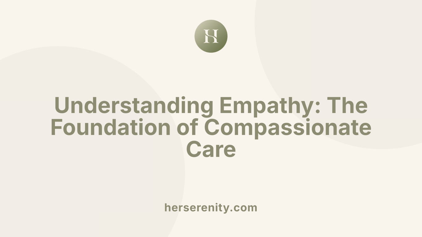 Understanding Empathy: The Foundation of Compassionate Care