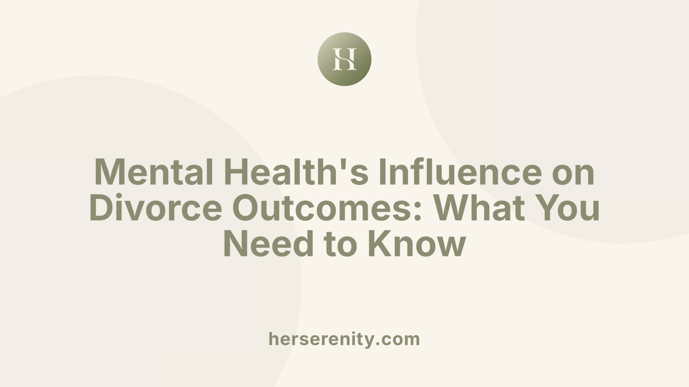 Mental Health's Influence on Divorce Outcomes: What You Need to Know