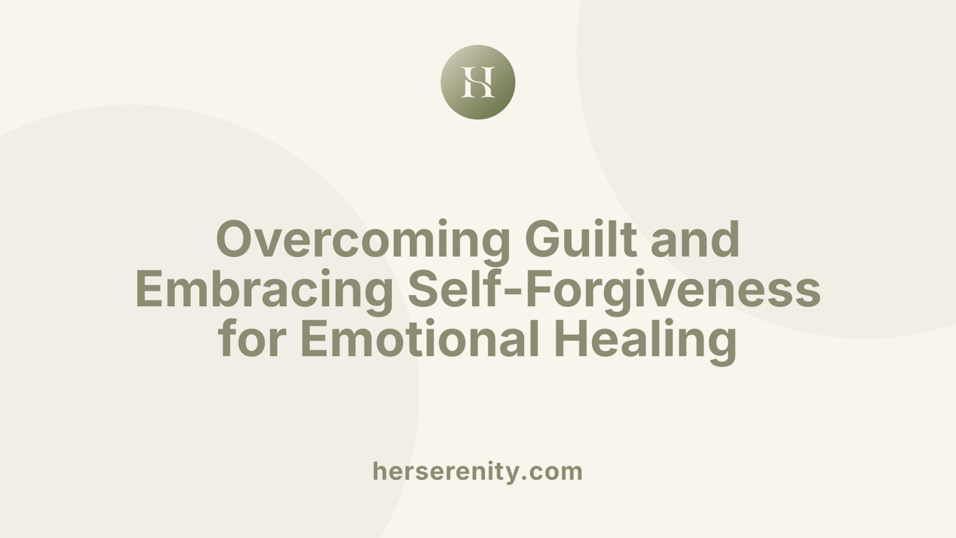 Overcoming Guilt and Embracing Self-Forgiveness for Emotional Healing