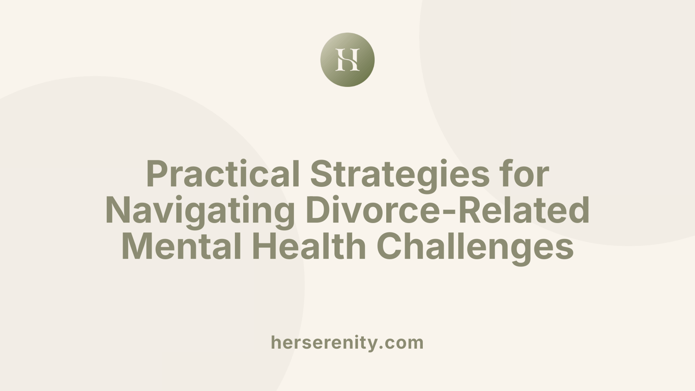 Practical Strategies for Navigating Divorce-Related Mental Health Challenges