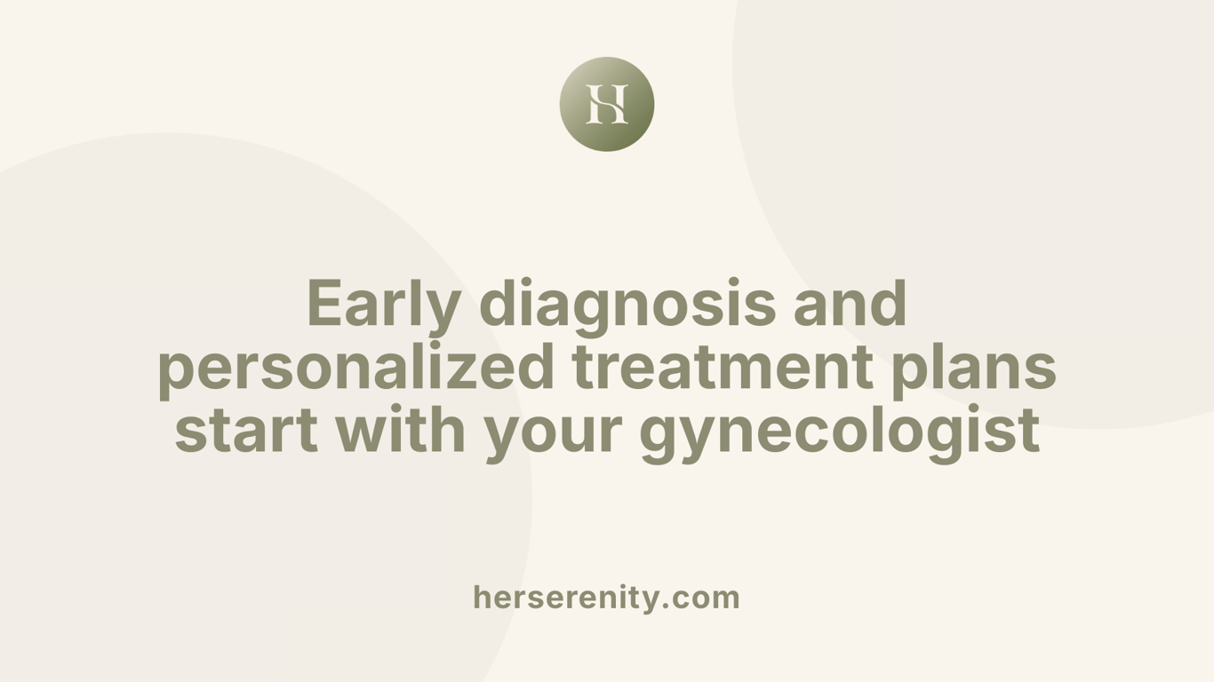 Early diagnosis and personalized treatment plans start with your gynecologist