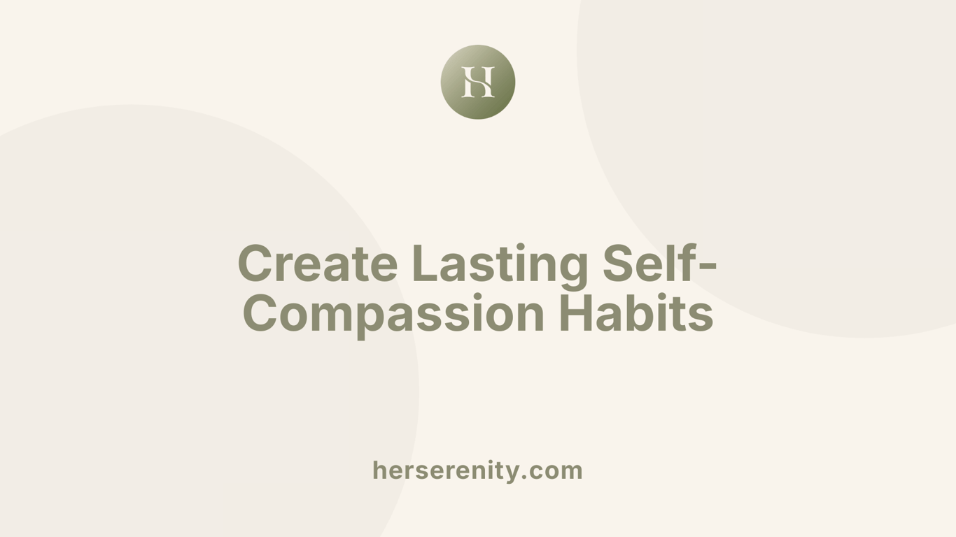 Create Lasting Self-Compassion Habits