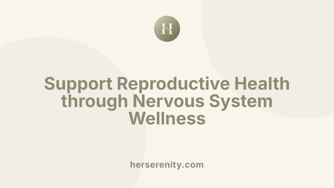 Support Reproductive Health through Nervous System Wellness