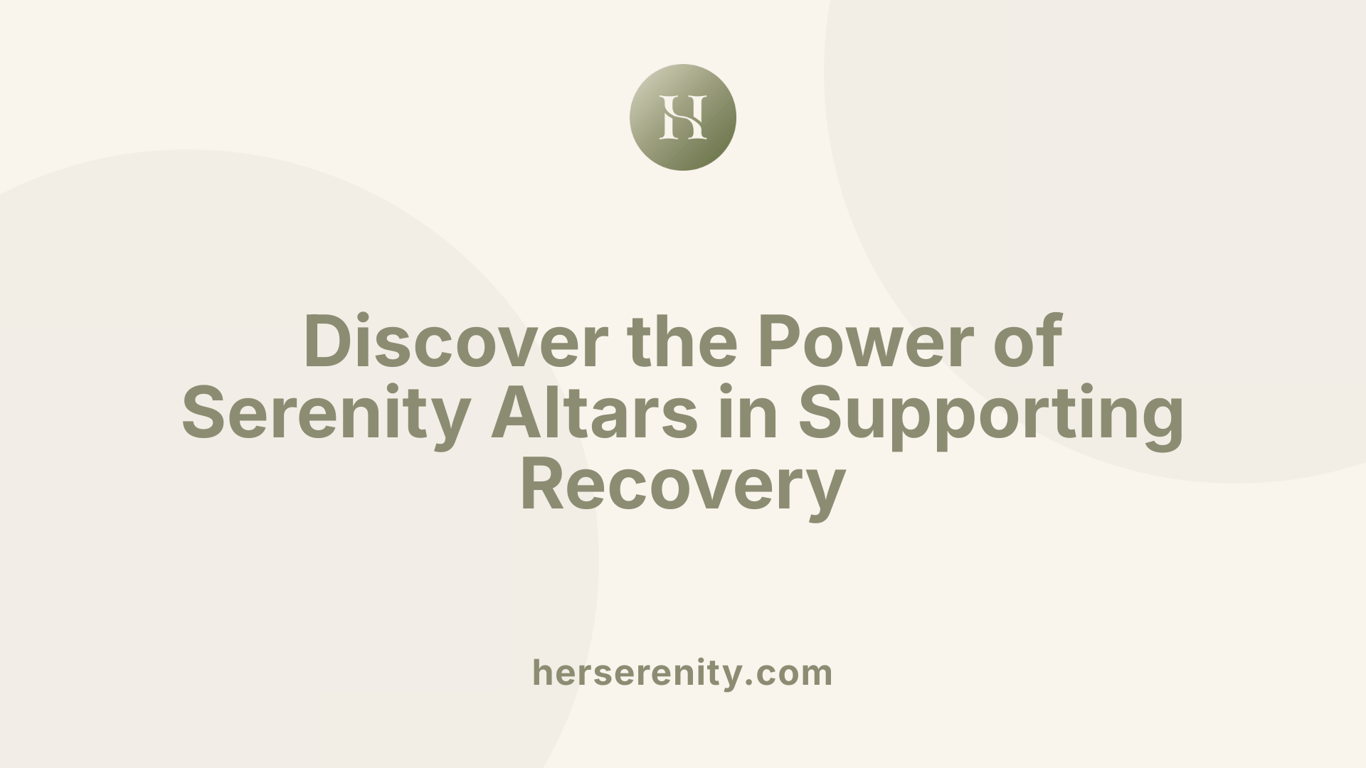 Discover the Power of Serenity Altars in Supporting Recovery