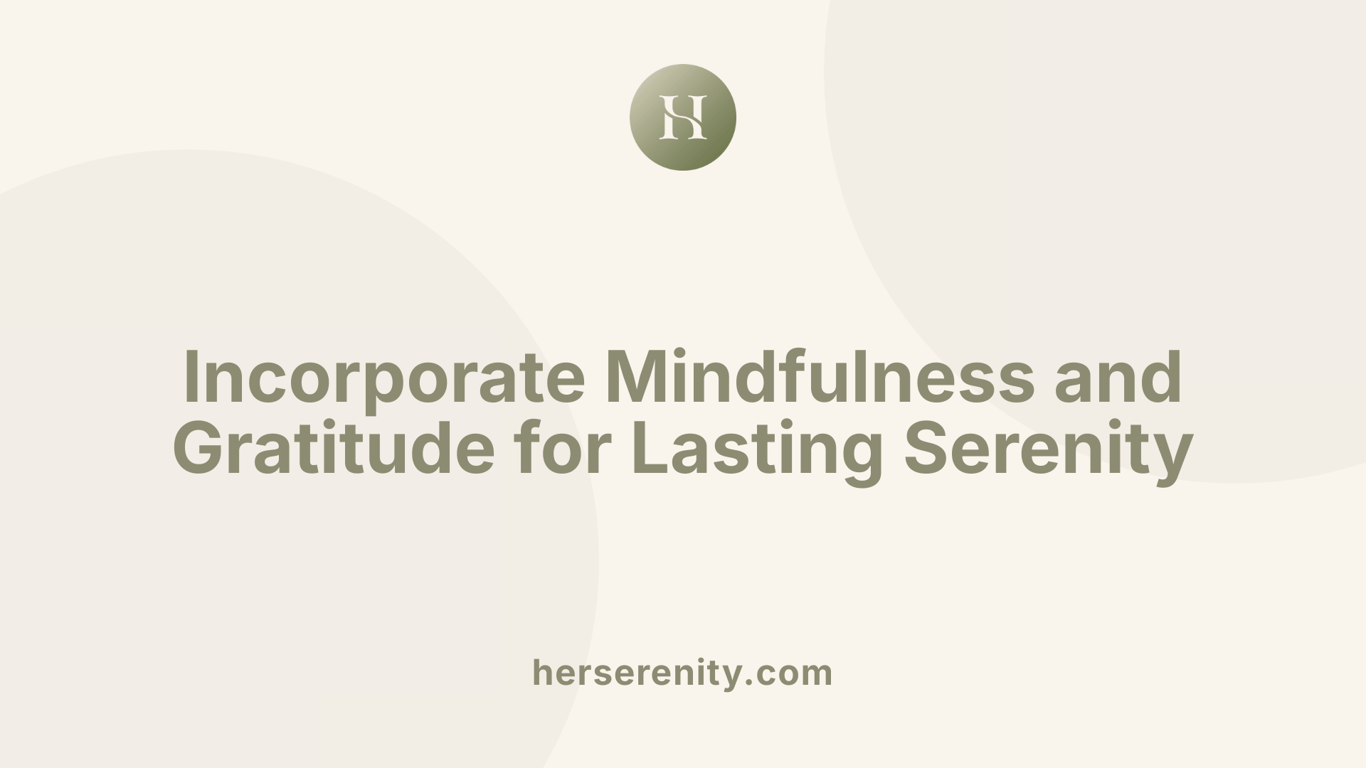 Incorporate Mindfulness and Gratitude for Lasting Serenity