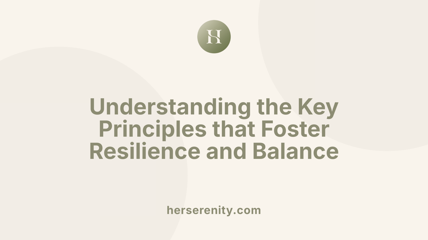 Understanding the Key Principles that Foster Resilience and Balance
