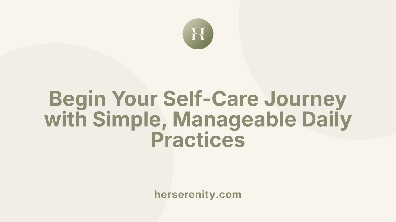 Begin Your Self-Care Journey with Simple, Manageable Daily Practices