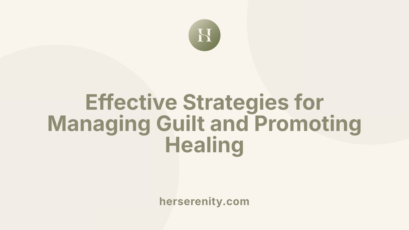 Effective Strategies for Managing Guilt and Promoting Healing