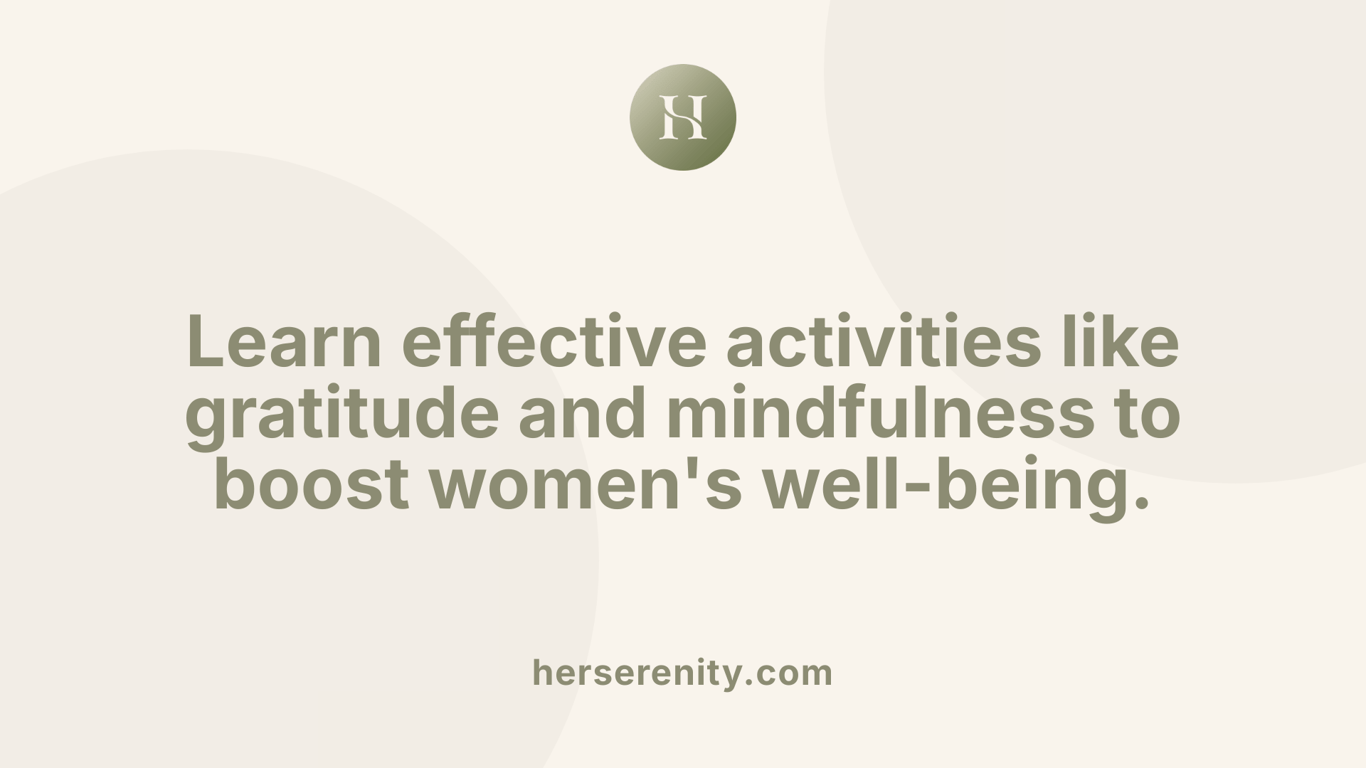 Learn effective activities like gratitude and mindfulness to boost women's well-being.