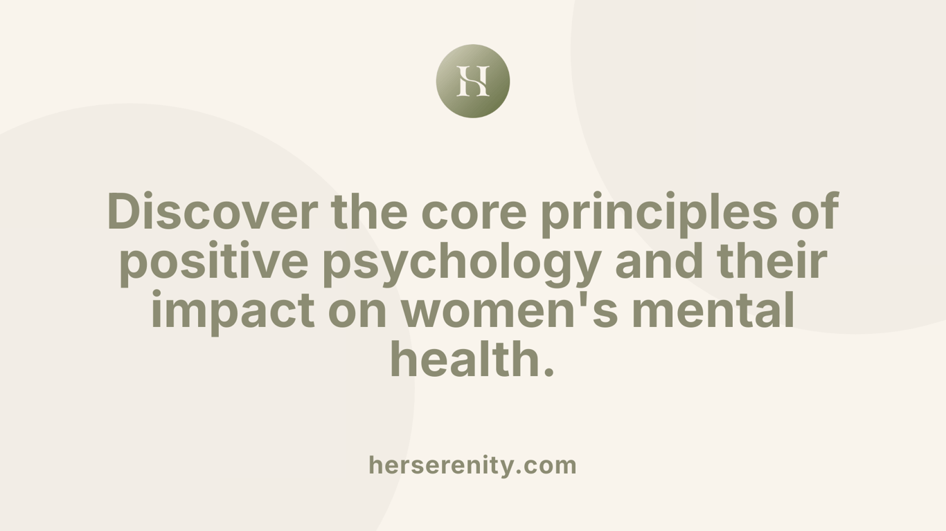 Discover the core principles of positive psychology and their impact on women's mental health.